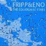 Fripp & Eno - The Equatorial Stars (2004)